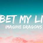 i bet my life imagine dragons lyrics